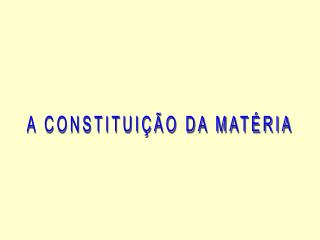 A CONSTITUIÇÃO DA MATÉRIA