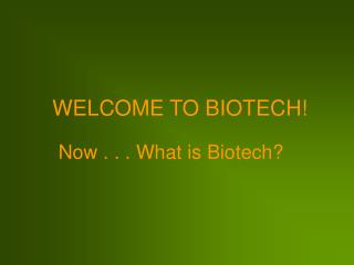 Now . . . What is Biotech?