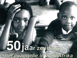 j a a r zending : het evangelie in Zuid Afrika