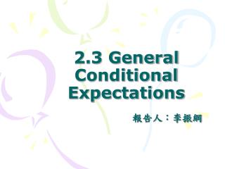 2.3 General Conditional Expectations