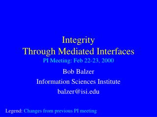 Integrity Through Mediated Interfaces PI Meeting: Feb 22-23, 2000