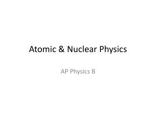 Atomic &amp; Nuclear Physics