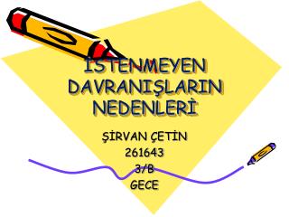 İSTENMEYEN DAVRANIŞLARIN NEDENLERİ