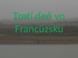 Tretí deň vo Francúzsku