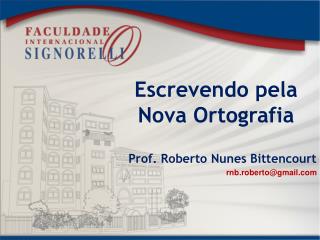 Escrevendo pela Nova Ortografia Prof. Roberto Nunes Bittencourt rnb.roberto@gmail