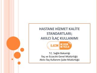 HASTANE HİZMET KALİTE STANDARTLARI; AKILCI İLAÇ KULLANIMI