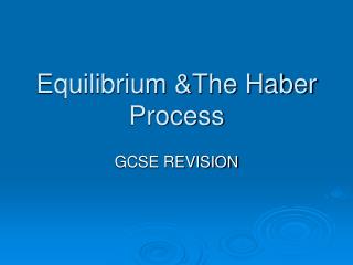 Equilibrium &The Haber Process