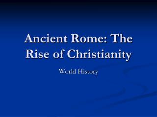 Ancient Rome: The Rise of Christianity