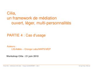 Cilia, 	un framework de médiation 		ouvert, léger, multi-personnalités PARTIE 4 : Cas d'usage