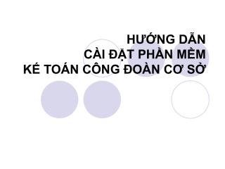 HƯỚNG DẪN CÀI ĐẶT PHẦN MỀM KẾ TOÁN CÔNG ĐOÀN CƠ SỞ