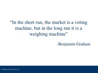 “In the short run, the market is a voting machine, but in the long run it is a weighing machine”