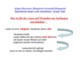 Jürgen Baurmann (Bergische Universität Wuppertal) Sachtexte lesen und verstehen: Unser Ziel