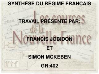 SYNTHÈSE DU RÉGIME FRANÇAIS TRAVAIL PRÉSENTÉ PAR: FRANCIS JOBIDON ET SIMON MCKEBEN GR:402