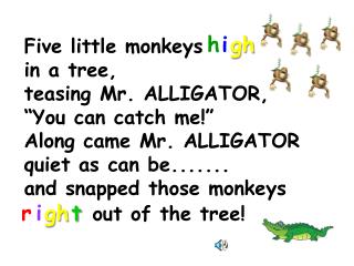 Five little monkeys in a tree,  teasing Mr. ALLIGATOR, “You can catch me!”