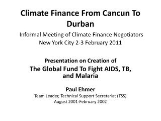 Presentation on Creation of The Global Fund To Fight AIDS, TB, and Malaria Paul Ehmer