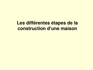 Les différentes étapes de la construction d’une maison