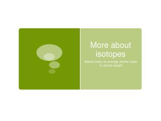 More about isotopes