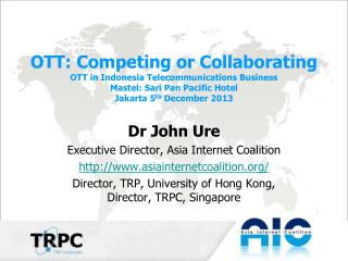 Dr John Ure Executive Director, Asia Internet Coalition asiainternetcoalition /