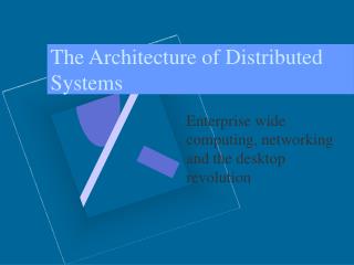 The Architecture of Distributed Systems