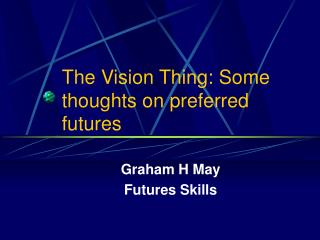 The Vision Thing: Some thoughts on preferred futures