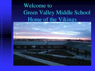 Welcome to 				Green Valley Middle School Home of the Vikings