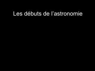 Les débuts de l’astronomie