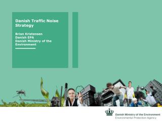 Danish Traffic Noise Strategy Brian Kristensen Danish EPA Danish Ministry of the Environment