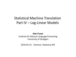 Statistical Machine Translation Part IV – Log-Linear Models