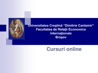 Universitatea Creştină “Dimitrie Cantemir” Facultatea de Rela ţii Economice Internaţionale Braşov