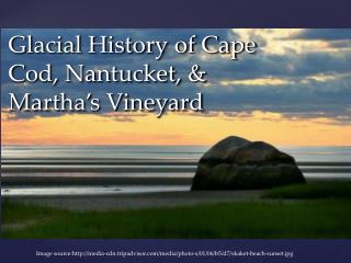 Glacial History of Cape Cod, Nantucket, &amp; Martha’s Vineyard