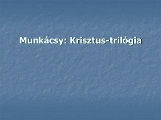 Munkácsy: Krisztus-trilógia