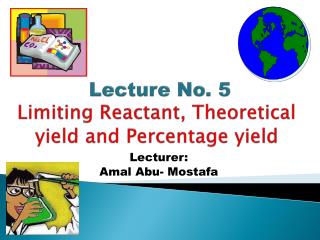 Lecture No. 5 Limiting Reactant, Theoretical yield and Percentage yield