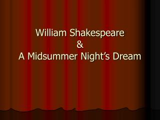 William Shakespeare &amp; A Midsummer Night’s Dream