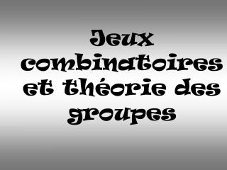 Jeux combinatoires et théorie des groupes