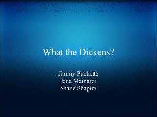 What the Dickens?