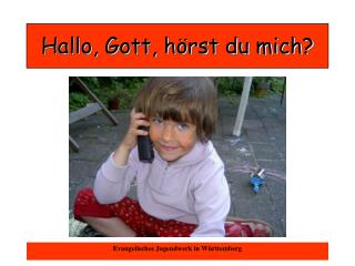 Hallo, Gott, hörst du mich?