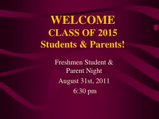 WELCOME CLASS OF 2015 Students &amp; Parents!