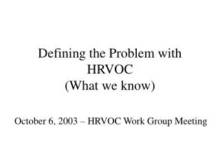 Defining the Problem with HRVOC (What we know)