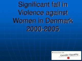 Significant fall in Violence against Women in Denmark 2000-2005
