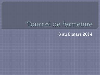 Tournoi de fermeture