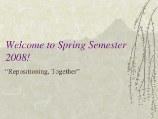 Welcome to Spring Semester 2008!