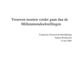 Vrouwen moeten verder gaan dan de Millenniumdoelstellingen Commissie Vrouwen &amp; Ontwikkeling