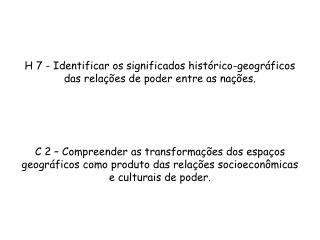 H 7 - Identificar os significados histórico-geográficos das relações de poder entre as nações.