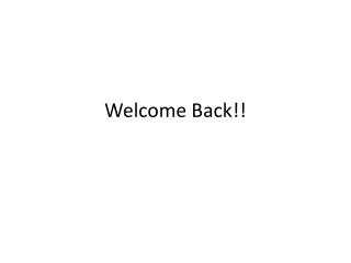 Welcome Back!!