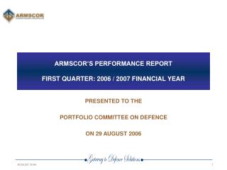 ARMSCOR’S PERFORMANCE REPORT FIRST QUARTER: 2006 / 2007 FINANCIAL YEAR