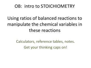 Calculators, reference tables, notes. Get your thinking caps on!