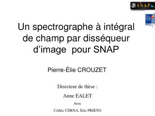 Un spectrographe à intégral de champ par disséqueur d’image pour SNAP Pierre-Élie CROUZET