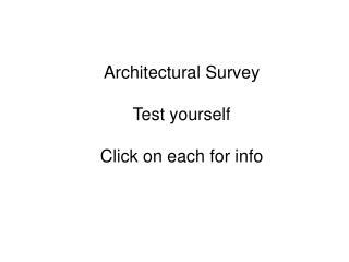 Architectural Survey Test yourself Click on each for info