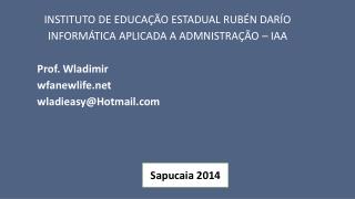 INSTITUTO DE EDUCAÇÃO ESTADUAL RUBÉN DARÍO INFORMÁTICA APLICADA A ADMNISTRAÇÃO – IAA
