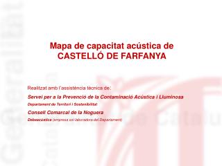 Mapa de capacitat acústica de CASTELLÓ DE FARFANYA Realitzat amb l’assistència tècnica de :